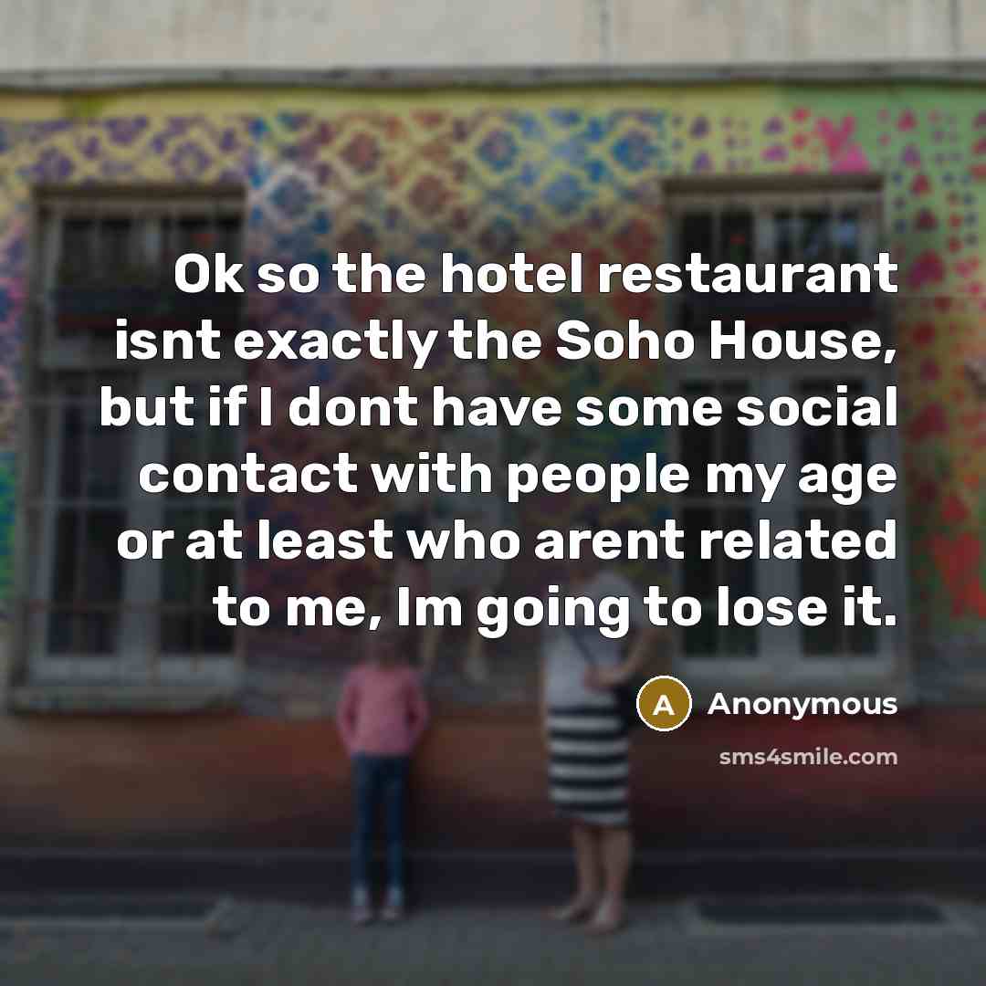 “Ok so the hotel restaurant isnt exactly the Soho House,…” quote by Anonymous