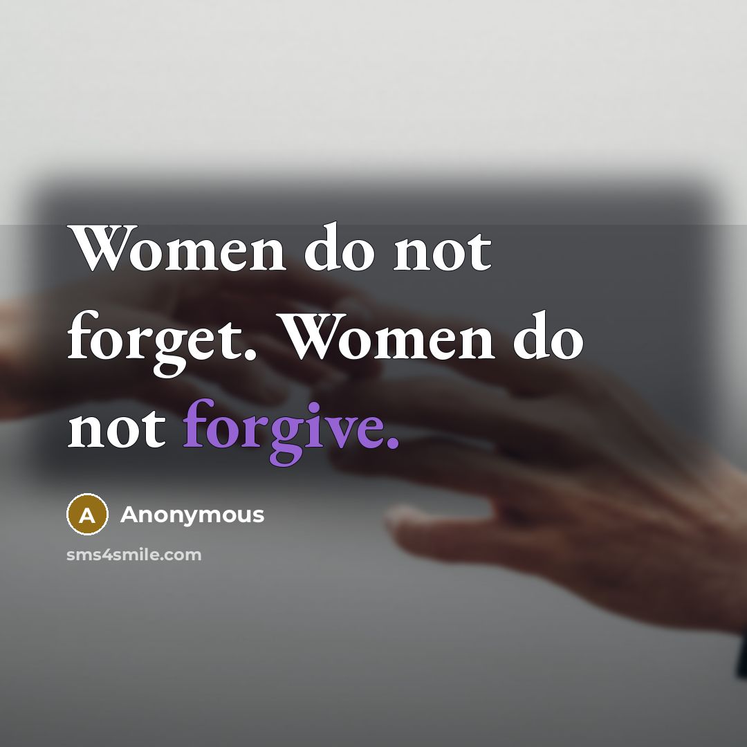 “Women do not forget. Women do not forgive.…” quote by Anonymous
