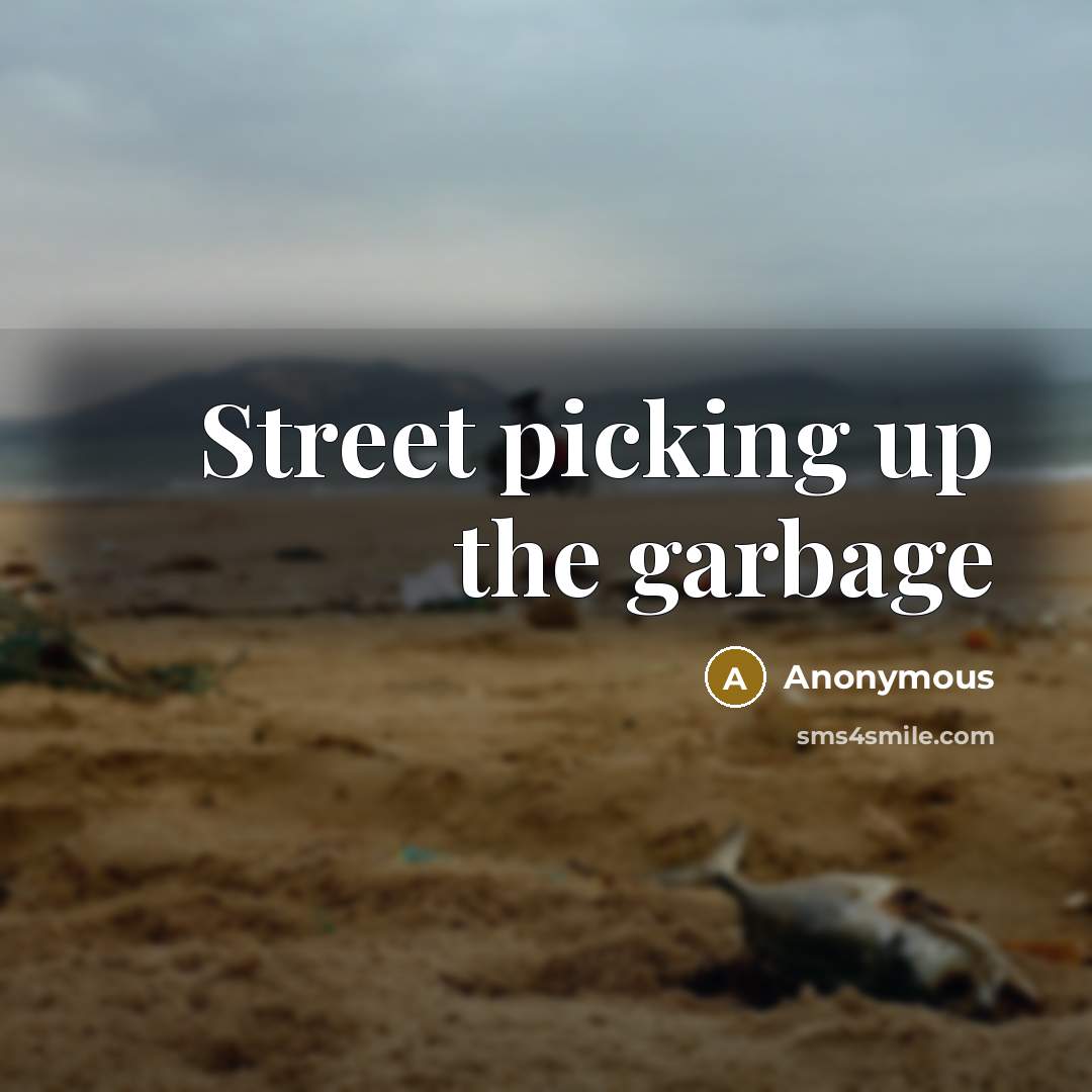 “Street picking up the garbage” quote by Anonymous