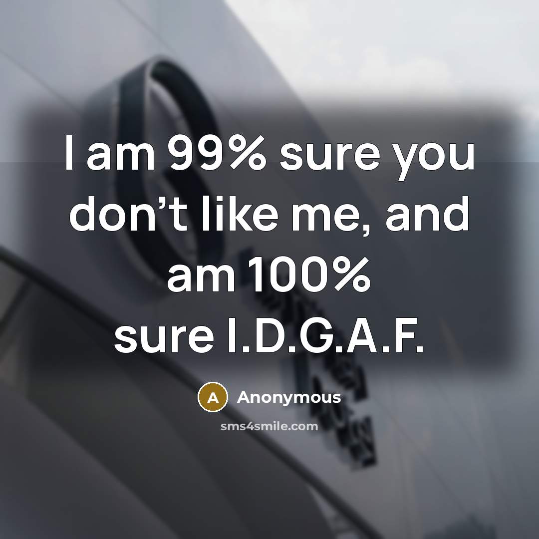 “I am 99% sure you don't like me, and am…” quote by Anonymous
