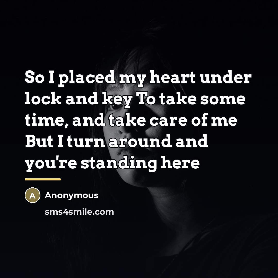 “So I placed my heart under lock and key To…” quote by Anonymous