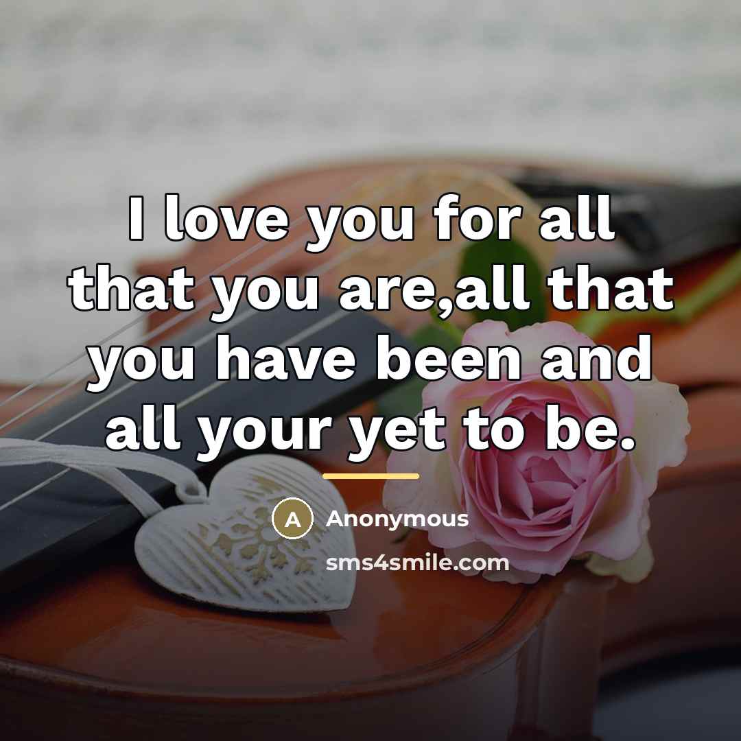 “I love you for all that you are,all that you…” quote by Anonymous