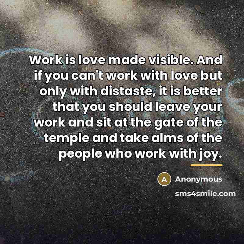 “Work is love made visible. And if you can't work…” quote by Anonymous