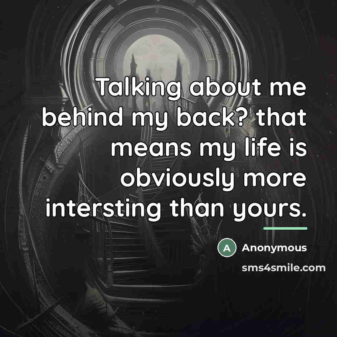 “Talking about me behind my back? that means my life…” quote by Anonymous