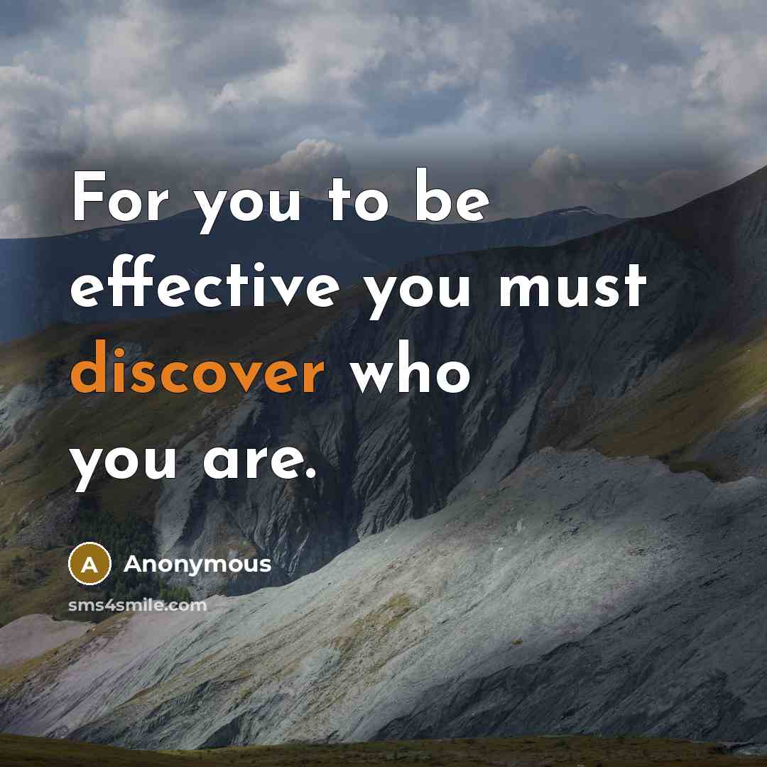 “For you to be effective you must discover who you are.” quote by Anonymous