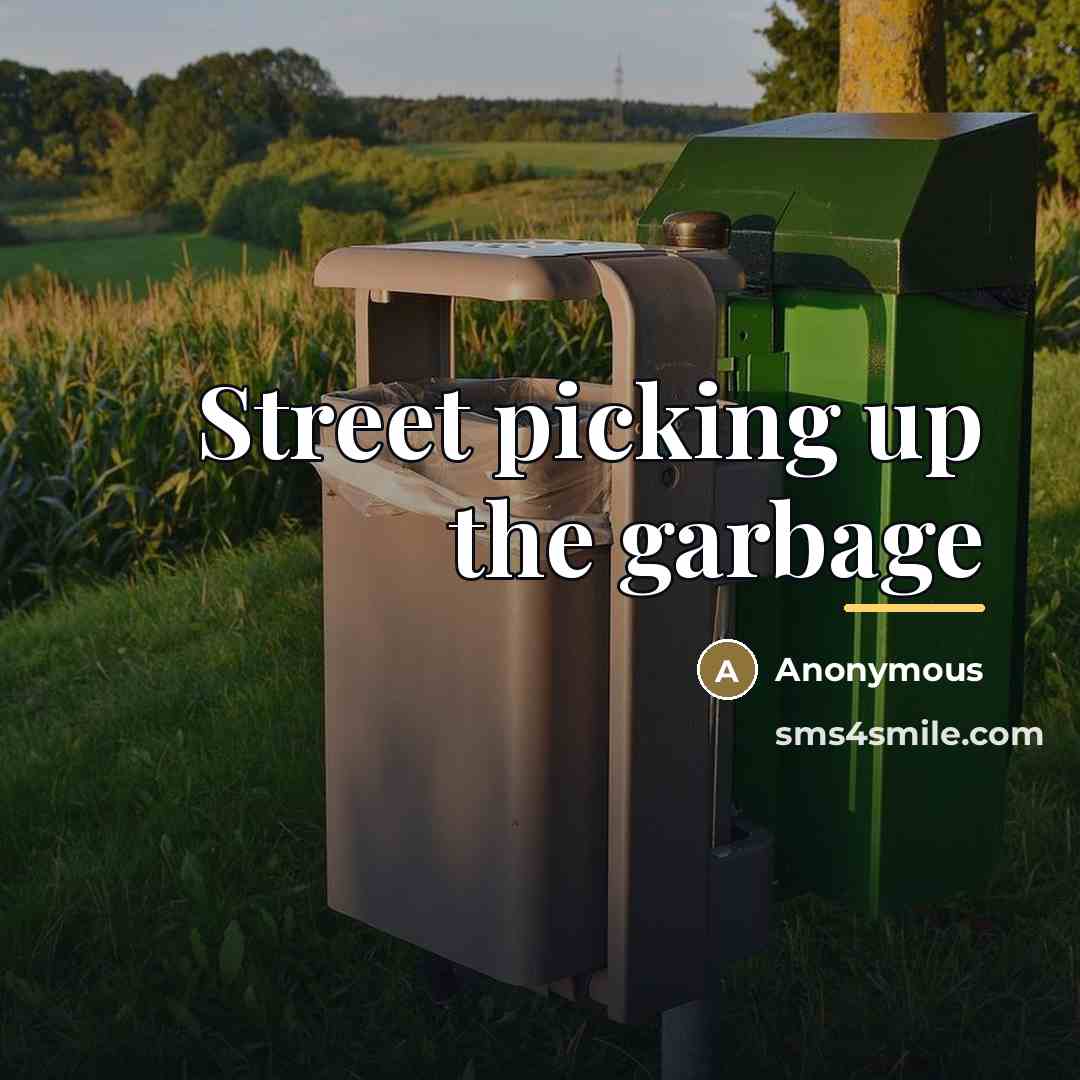 “Street picking up the garbage…” quote by Anonymous