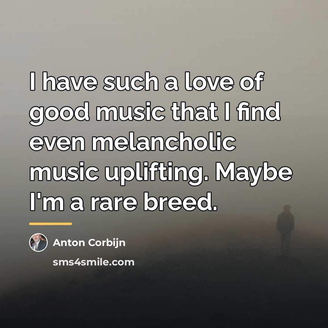 “I have such a love of good music that I…” quote by Anton Corbijn