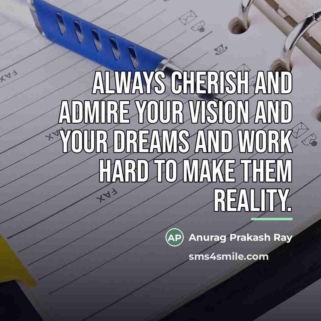 “Always cherish and admire your vision and your dreams and…” quote by Anurag Prakash Ray