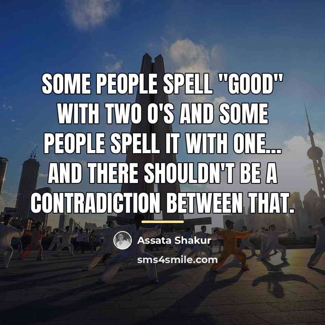 “Some people spell "good" with two o's and some people…” quote by Assata Shakur