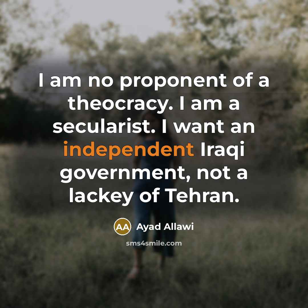 “I am no proponent of a theocracy. I am a…” quote by Ayad Allawi