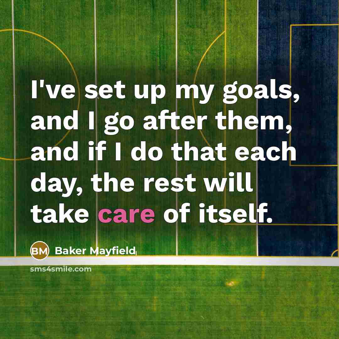 “I've set up my goals, and I go after them,…” quote by Baker Mayfield