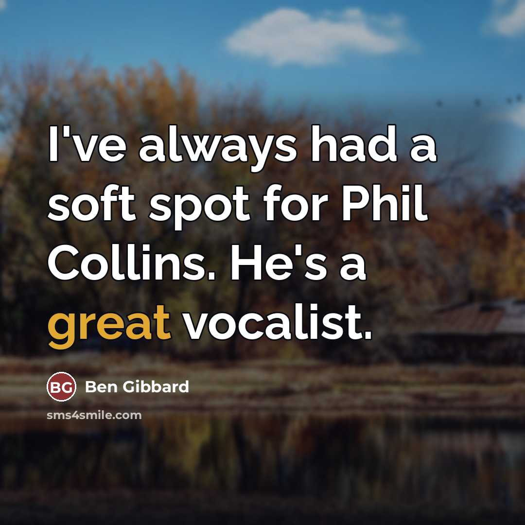 “I've always had a soft spot for Phil Collins. He's…” quote by Ben Gibbard