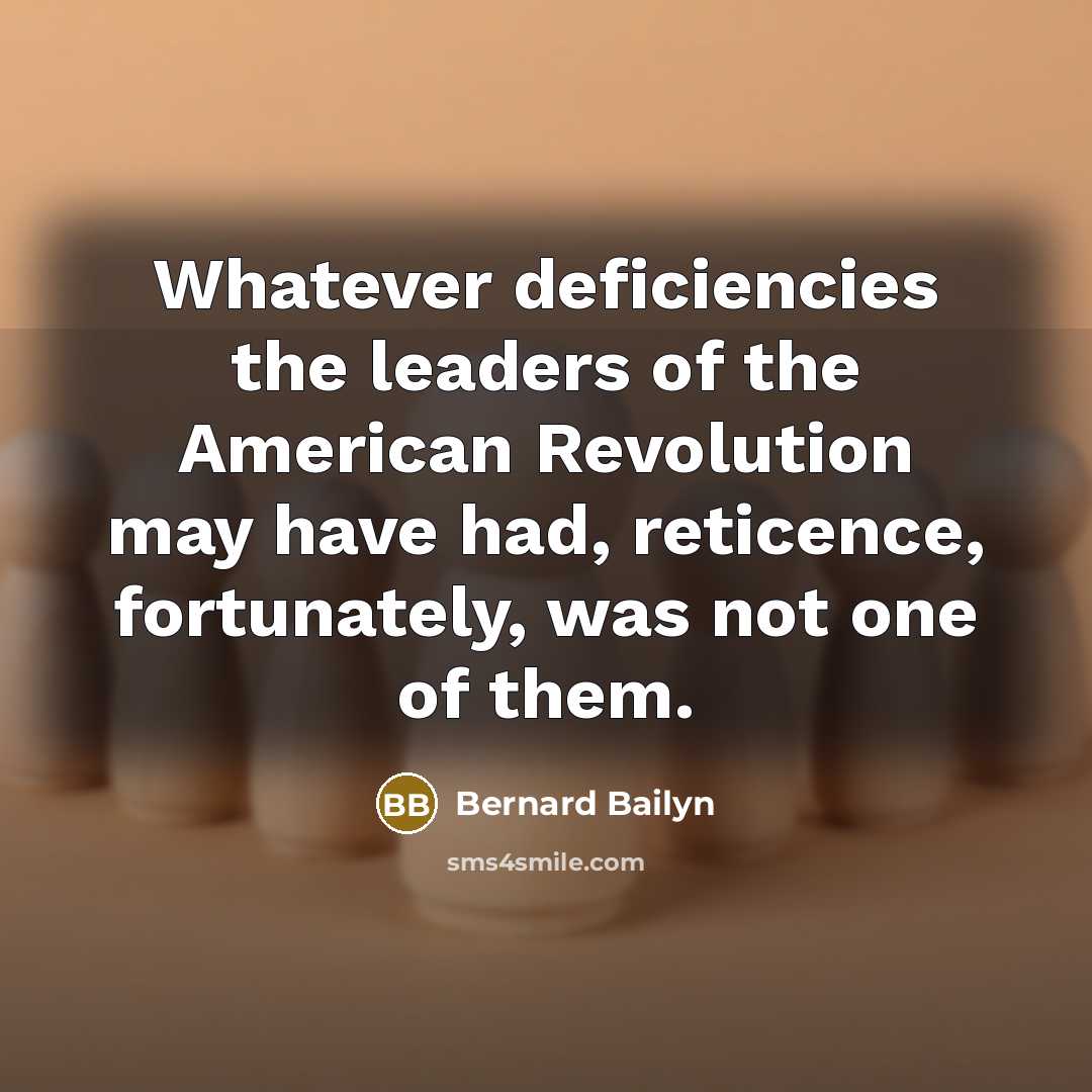 “Whatever deficiencies the leaders of the American Revolution may have…” quote by Bernard Bailyn