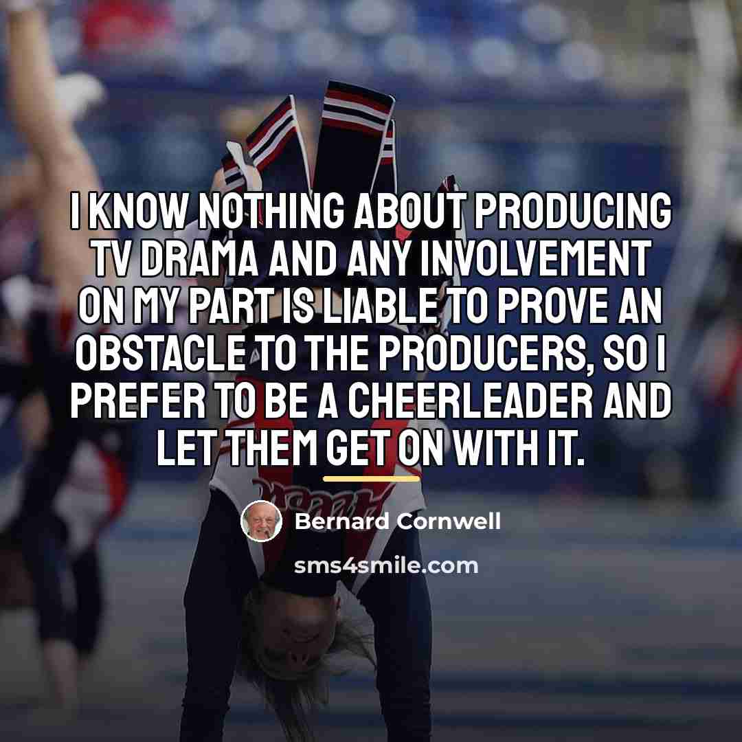 “I know nothing about producing TV drama and any involvement…” quote by Bernard Cornwell
