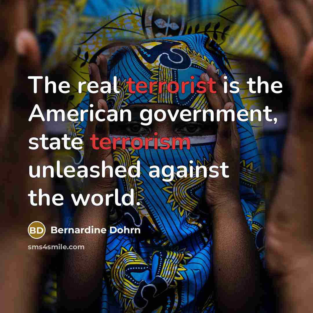 “The real terrorist is the American government, state terrorism unleashed…” quote by Bernardine Dohrn