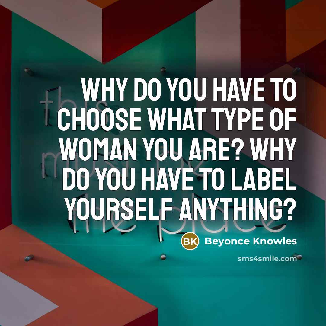 “Why do you have to choose what type of woman…” quote by Beyonce Knowles