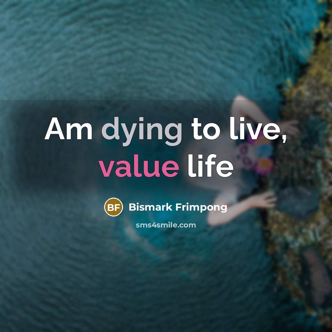 “Am dying to live, value life…” quote by Bismark Frimpong