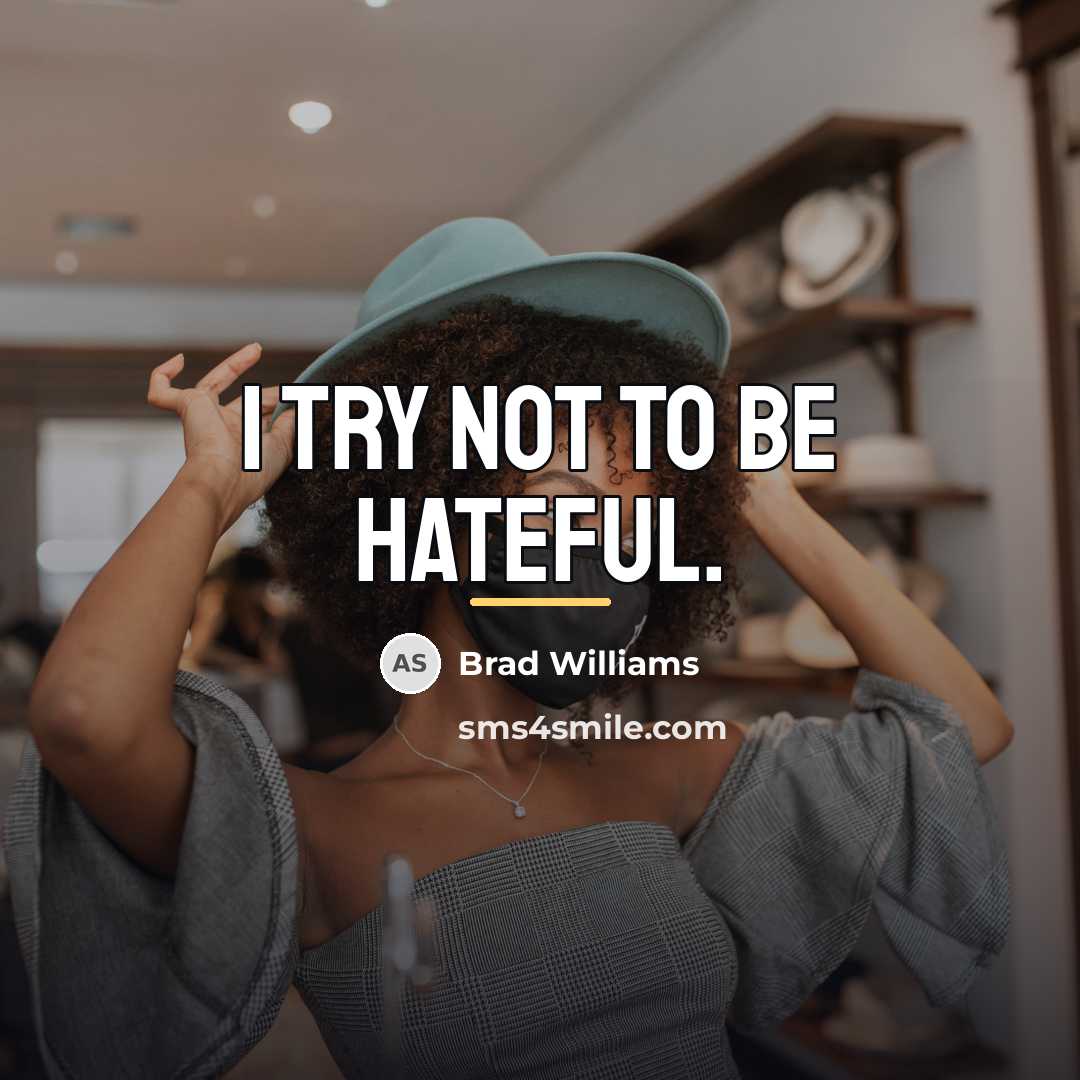 “I try not to be hateful.…” quote by Brad Williams
