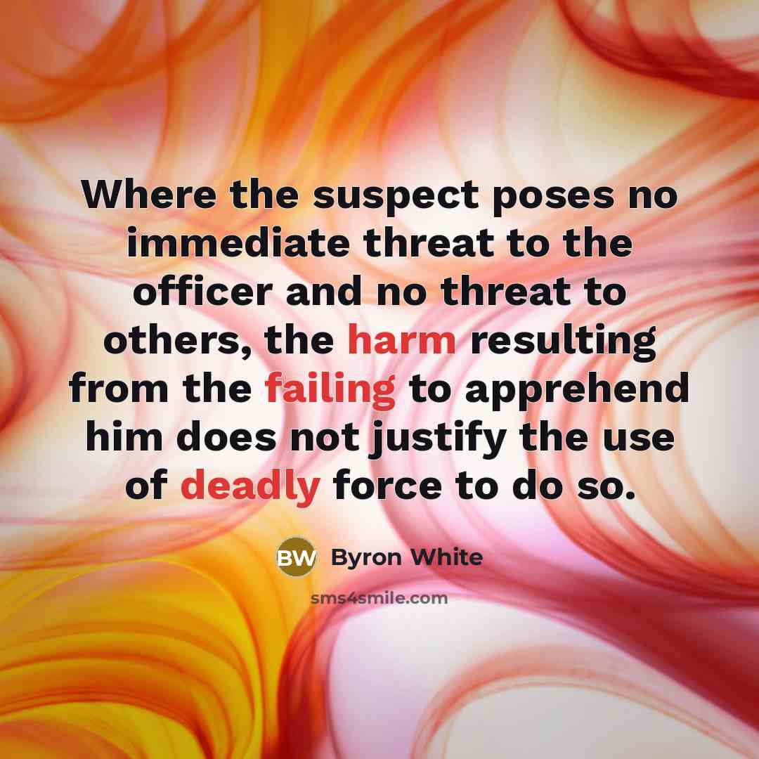 “Where the suspect poses no immediate threat to the officer and no threat to others, the harm resulting from the failing to apprehend him does not justify the use of deadly force to do so.” quote by Byron White