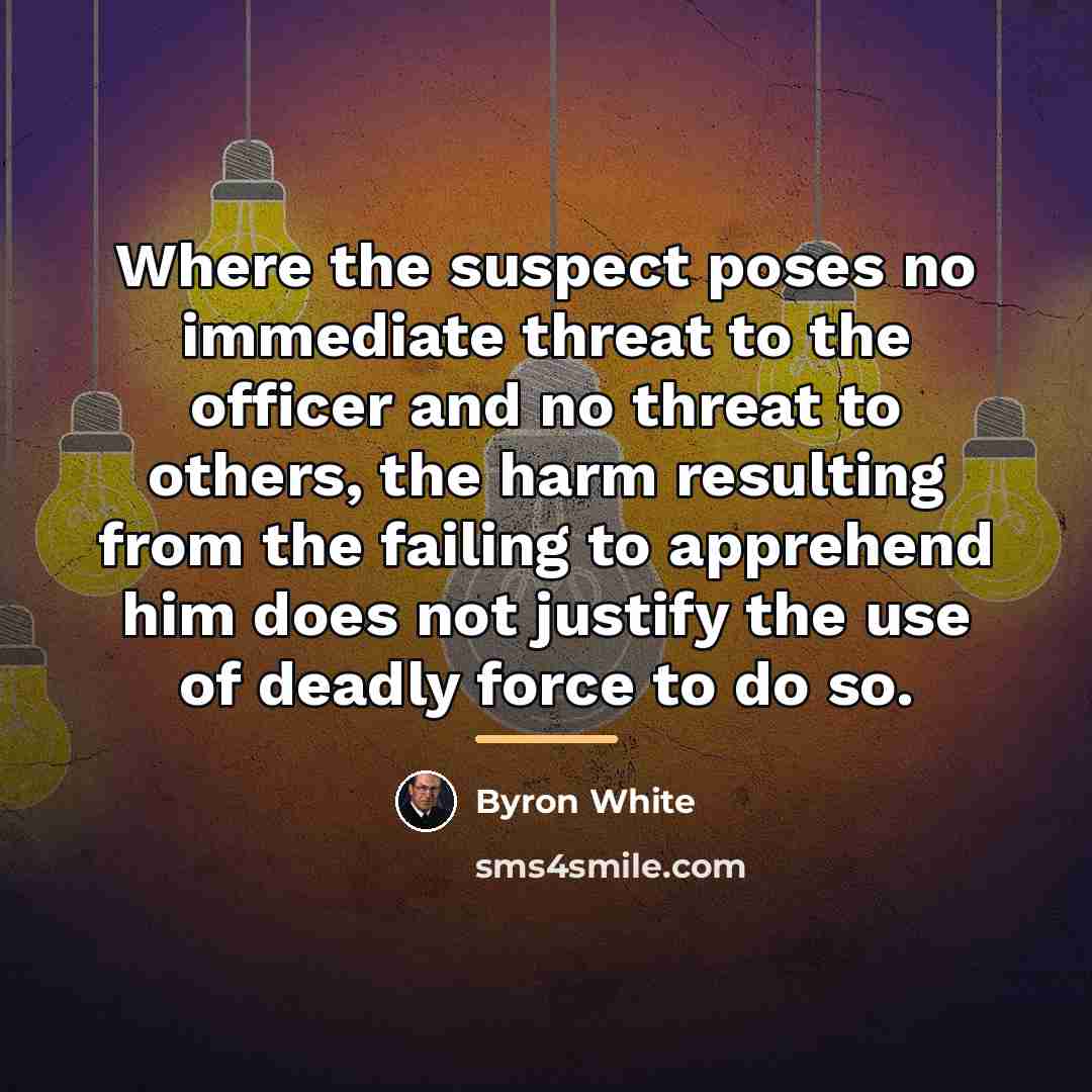 “Where the suspect poses no immediate threat to the officer…” quote by Byron White