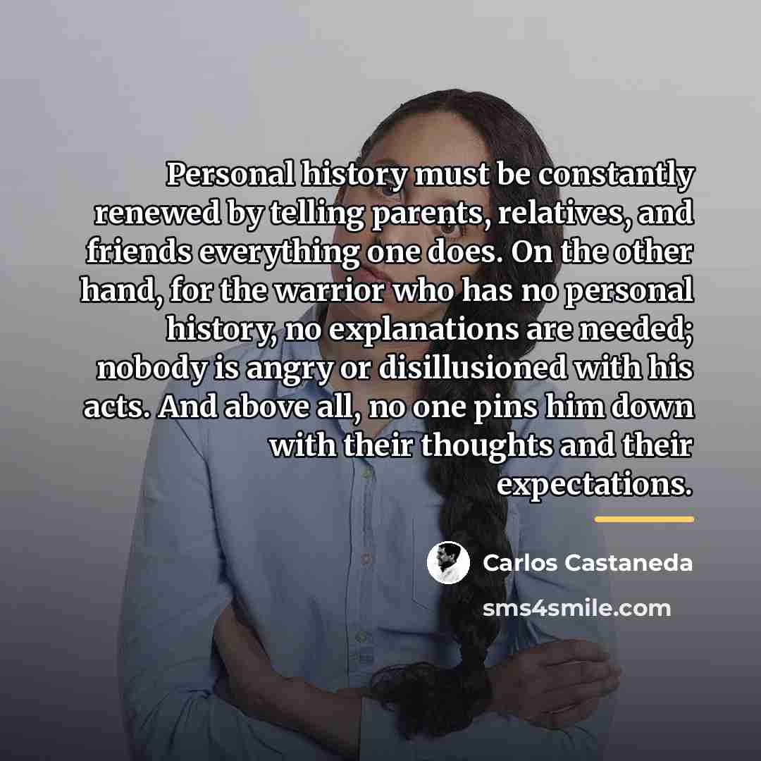 “Personal history must be constantly renewed by telling parents, relatives,…” quote by Carlos Castaneda