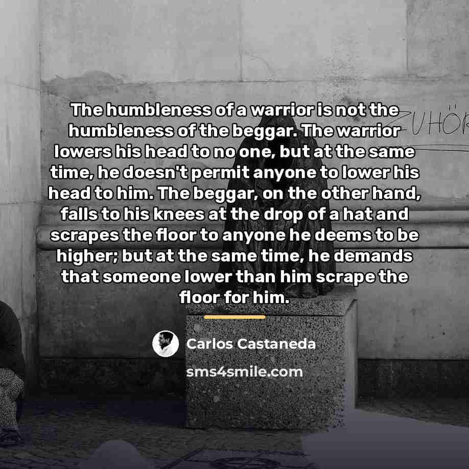 “The humbleness of a warrior is not the humbleness of…” quote by Carlos Castaneda