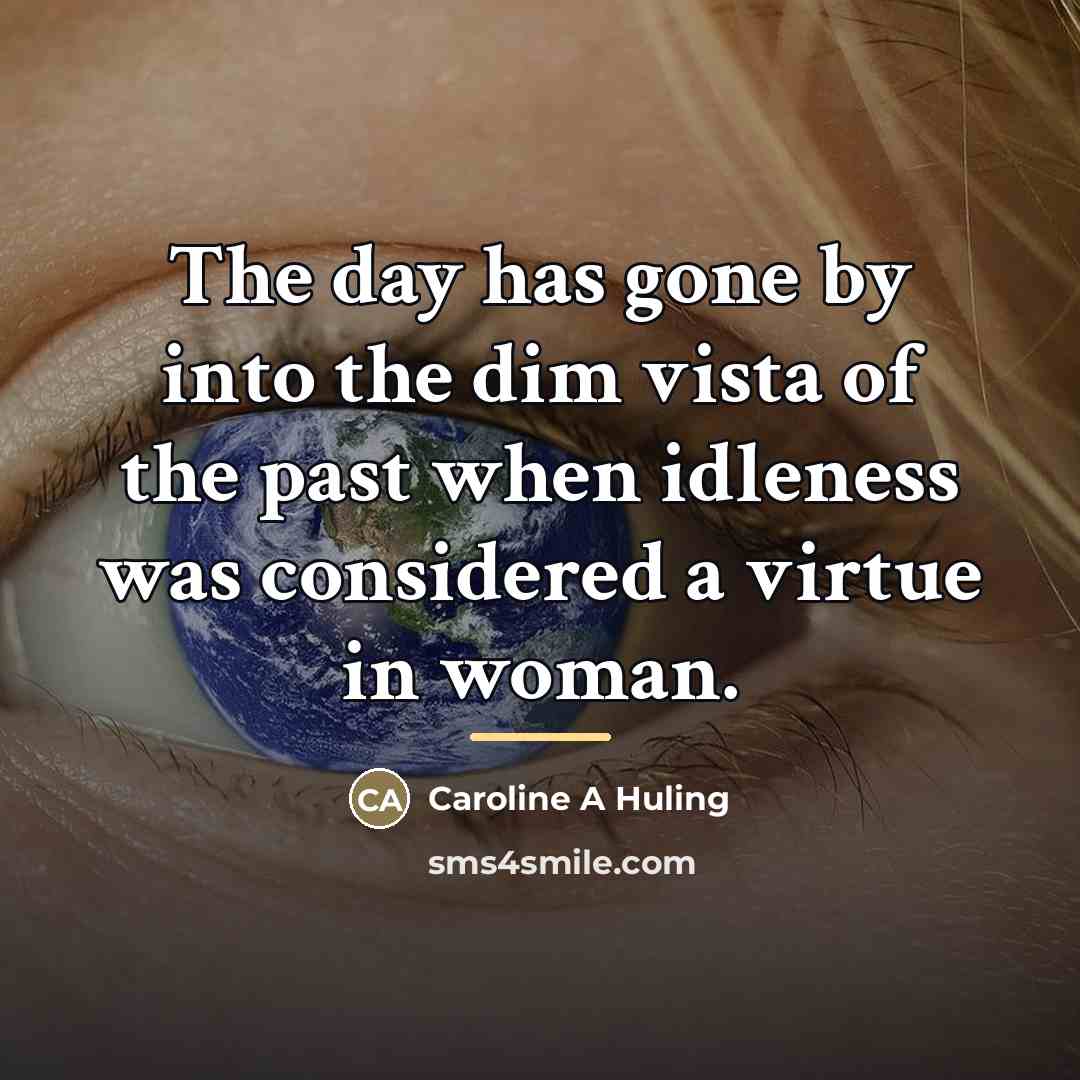 “The day has gone by into the dim vista of…” quote by Caroline A Huling