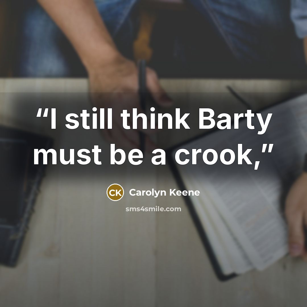 “I still think Barty must be a crook,” quote by Carolyn Keene