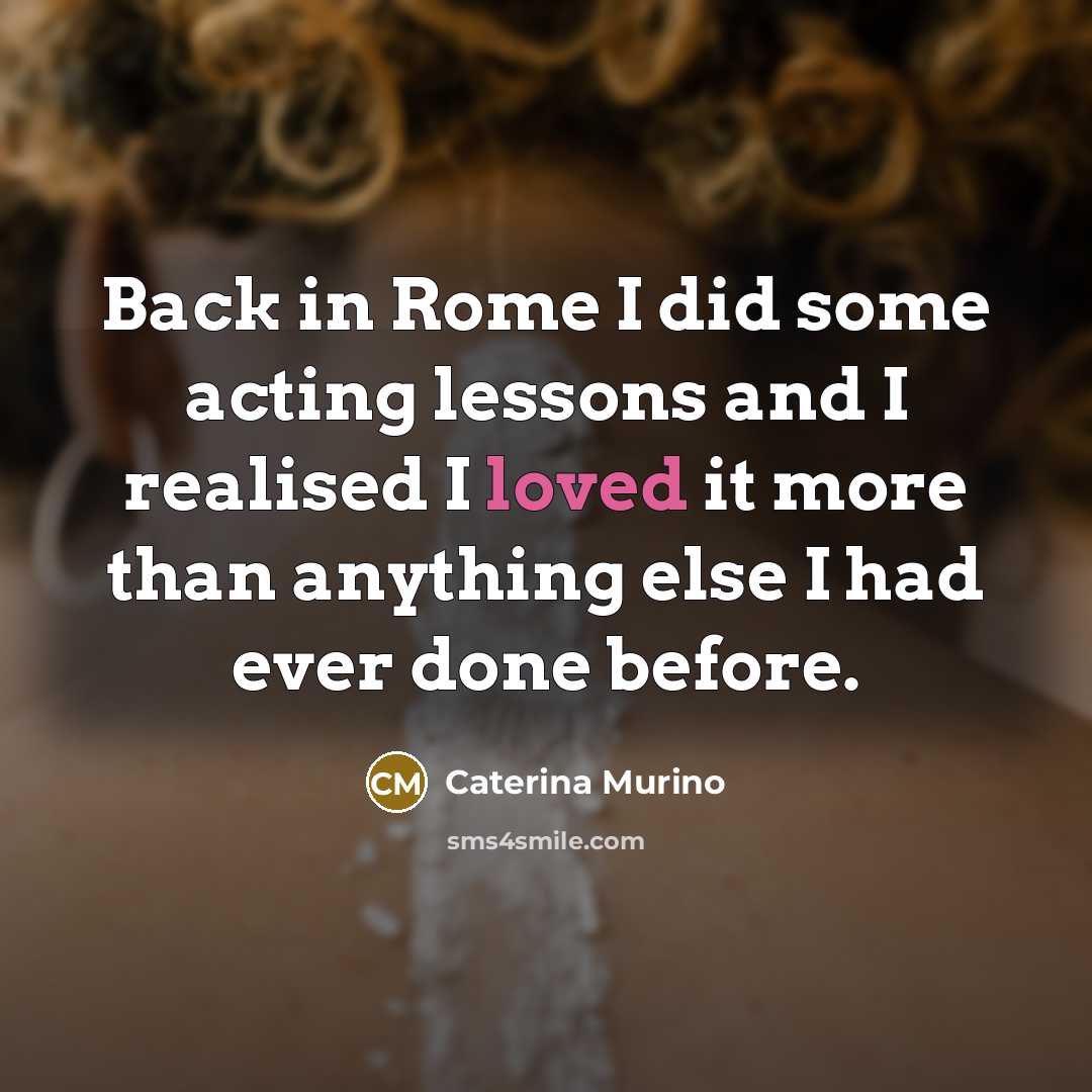 “Back in Rome I did some acting lessons and I…” quote by Caterina Murino
