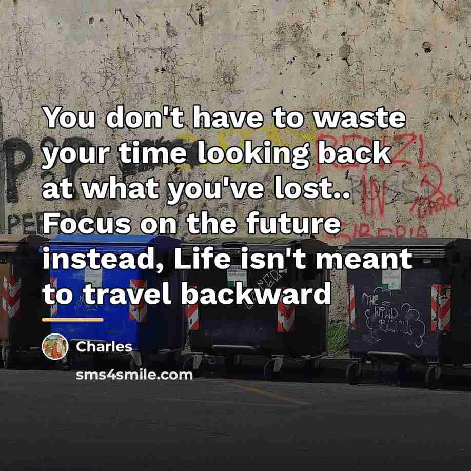 “You don't have to waste your time looking back at…” quote by Charles