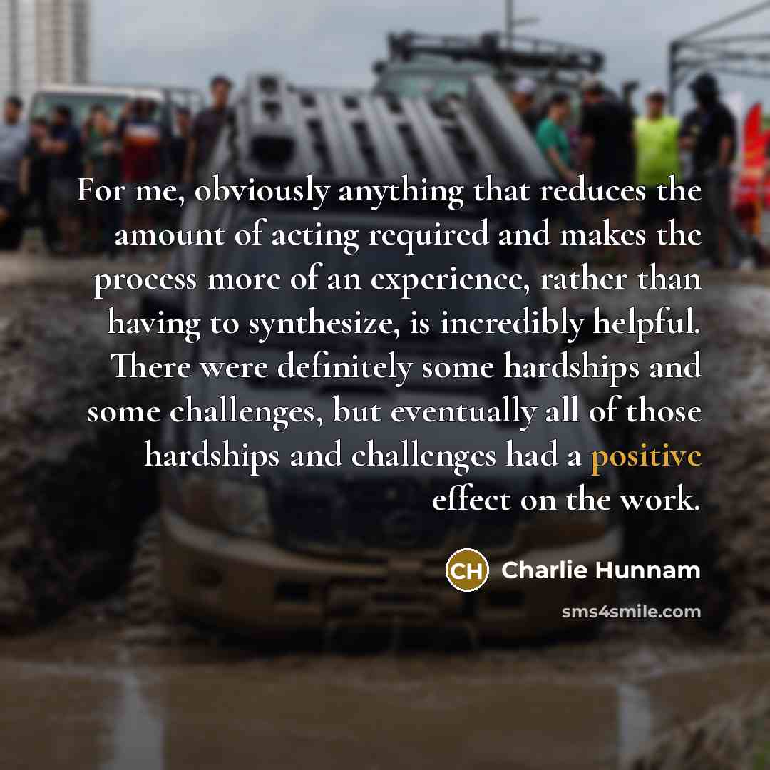 “For me, obviously anything that reduces the amount of acting…” quote by Charlie Hunnam