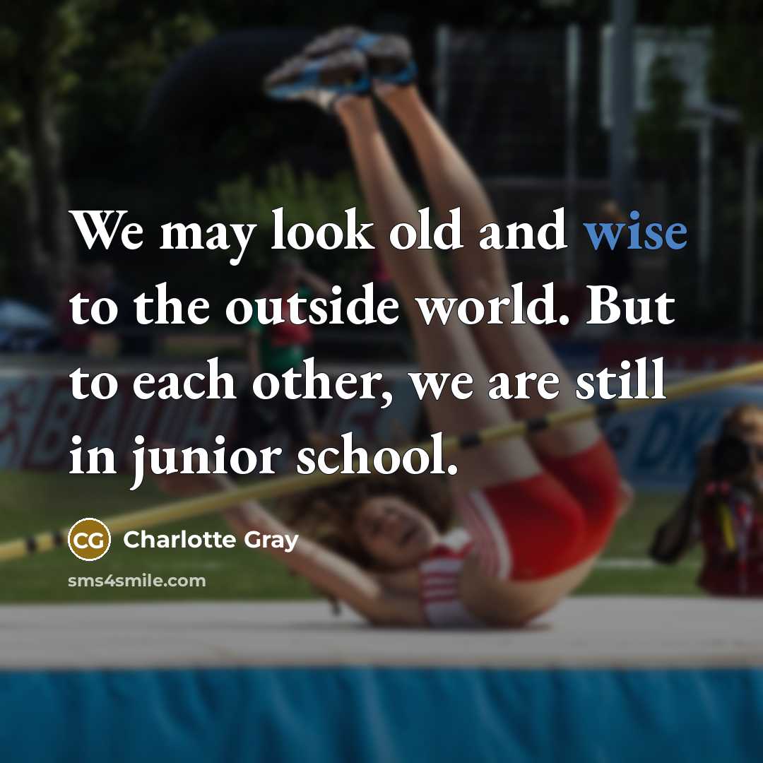 “We may look old and wise to the outside world.…” quote by Charlotte Gray
