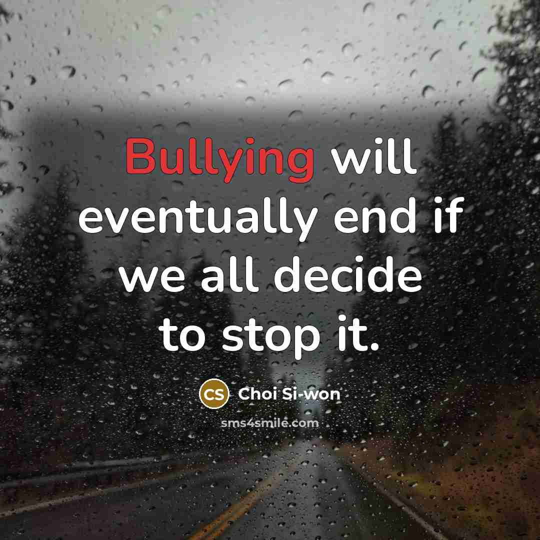 “Bullying will eventually end if we all decide to stop…” quote by Choi Si-won
