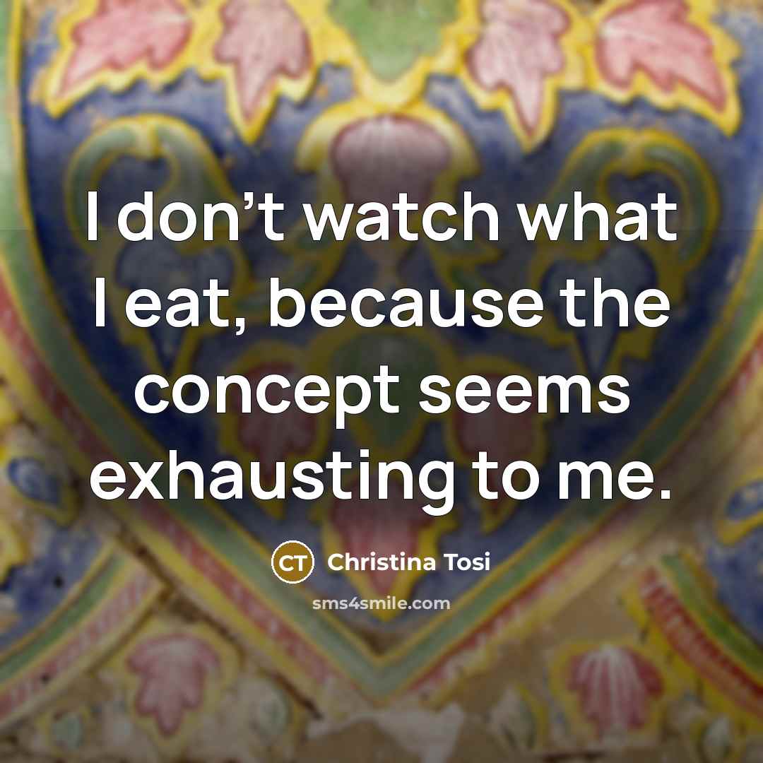 “I don't watch what I eat, because the concept seems…” quote by Christina Tosi