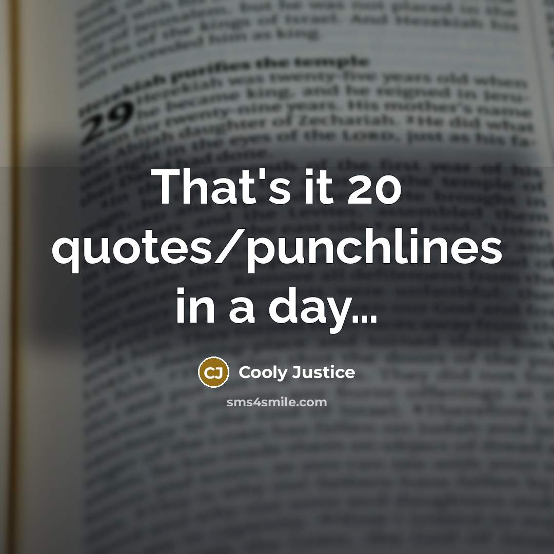 “That's it 20 quotes/punchlines in a day…” quote by Cooly Justice