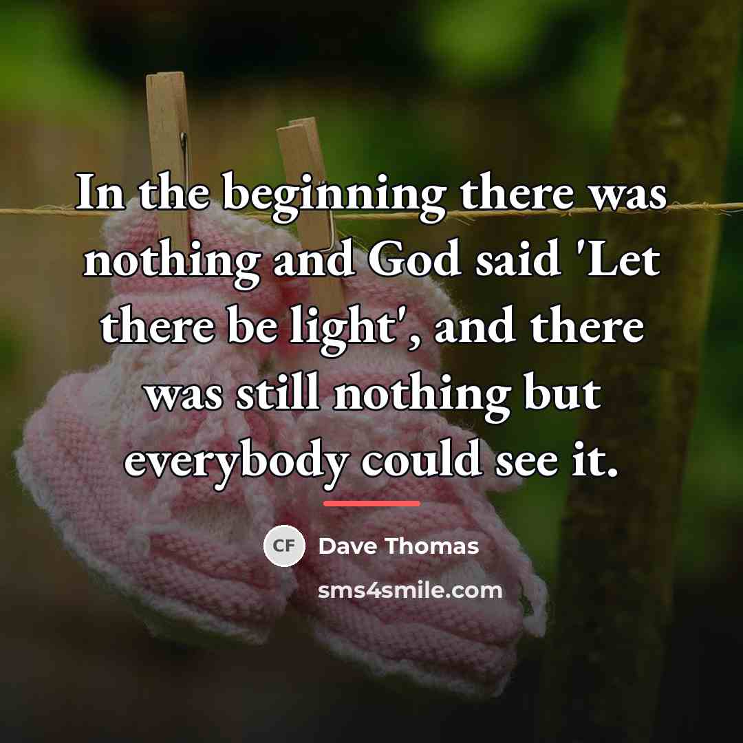 “In the beginning there was nothing and God said 'Let…” quote by Dave Thomas