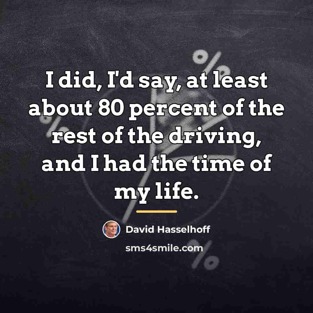 “I did, I'd say, at least about 80 percent of…” quote by David Hasselhoff