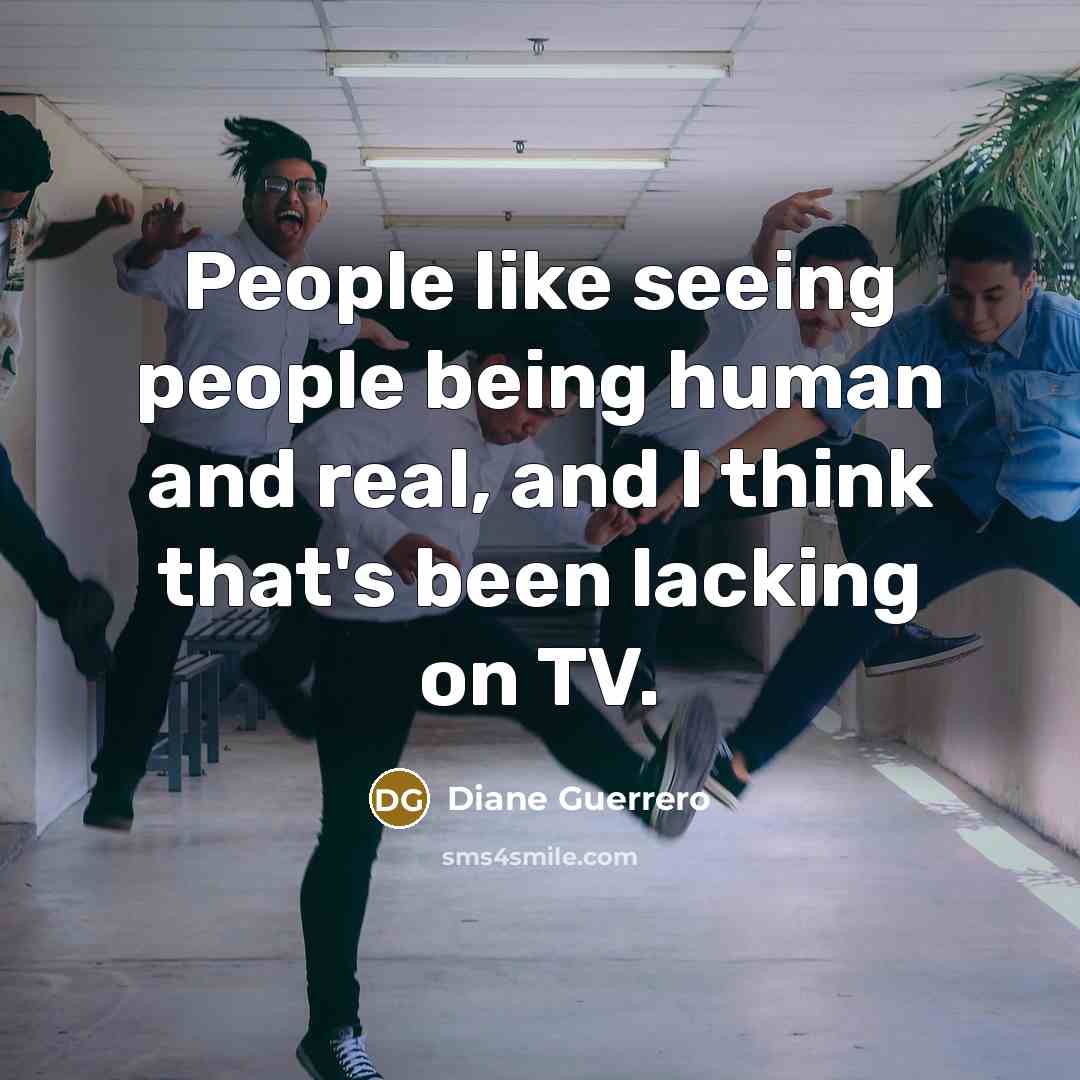 “People like seeing people being human and real, and I…” quote by Diane Guerrero