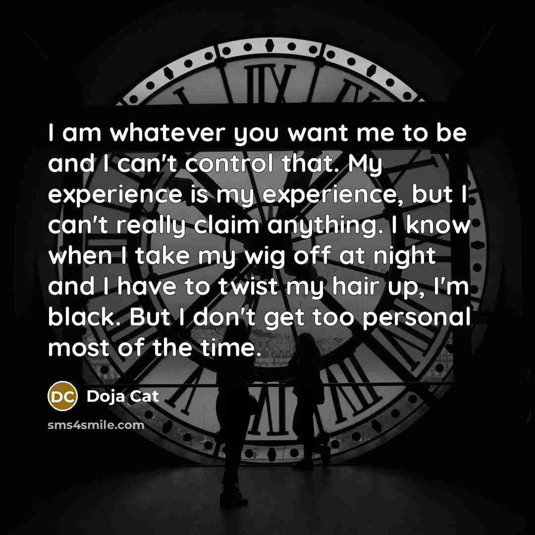 “I am whatever you want me to be and I…” quote by Doja Cat