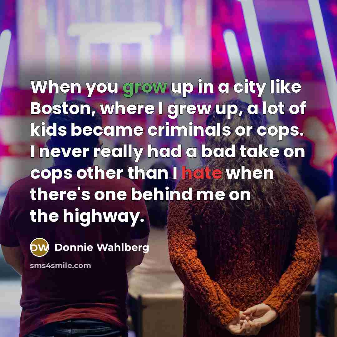 “When you grow up in a city like Boston, where…” quote by Donnie Wahlberg