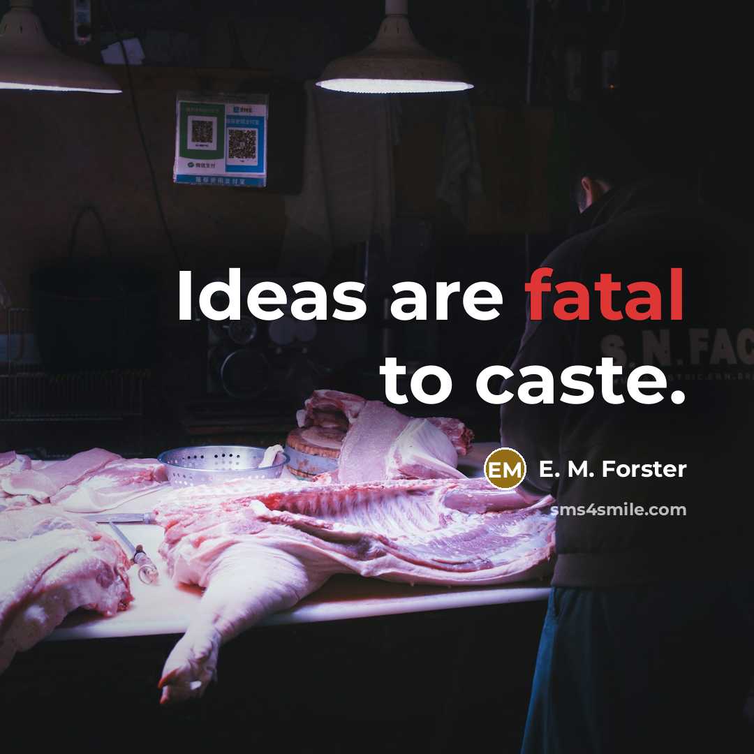 “Ideas are fatal to caste.” quote by E. M. Forster