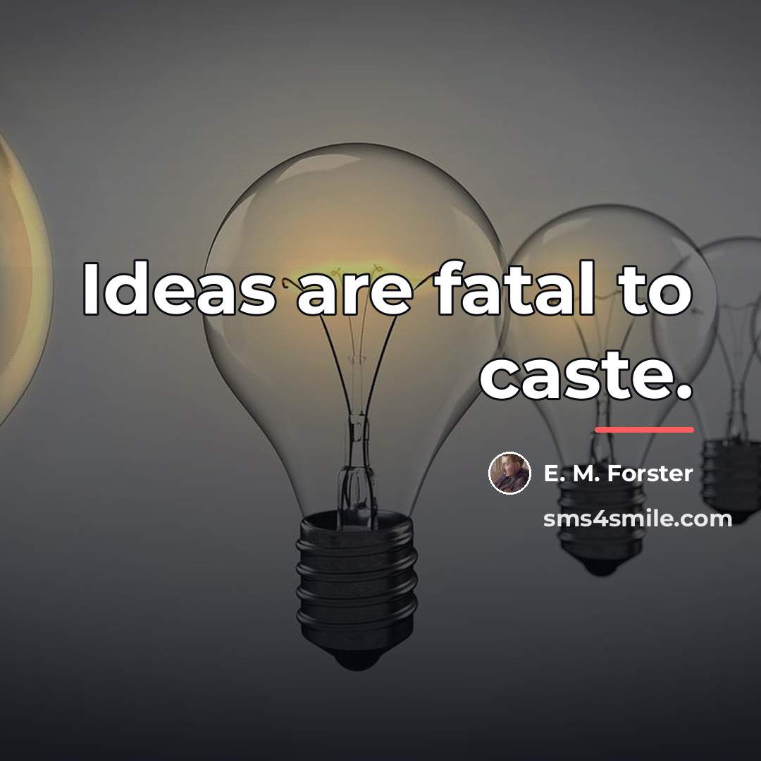 “Ideas are fatal to caste.…” quote by E. M. Forster