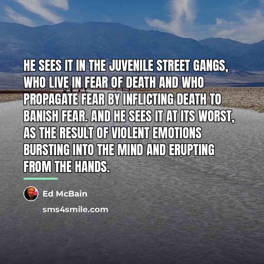 “He sees it in the juvenile street gangs, who live…” quote by Ed McBain