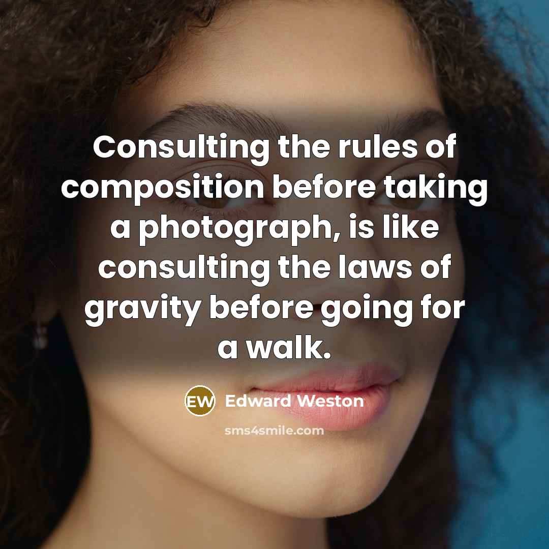 “Consulting the rules of composition before taking a photograph, is…” quote by Edward Weston