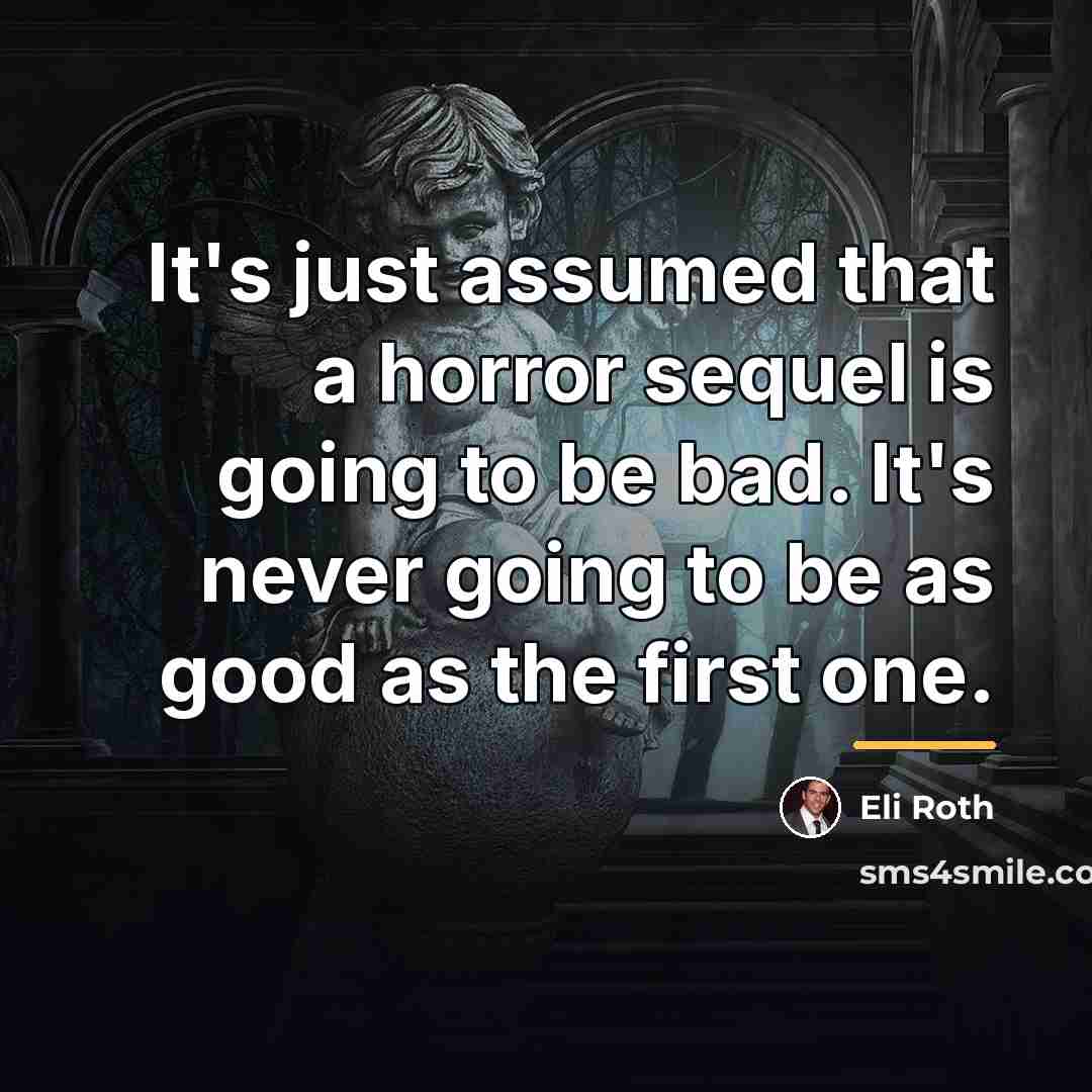 “It's just assumed that a horror sequel is going to…” quote by Eli Roth