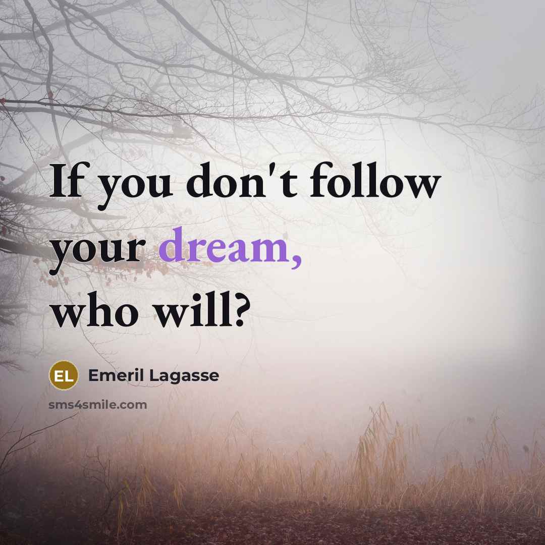 “If you don't follow your dream, who will?…” quote by Emeril Lagasse