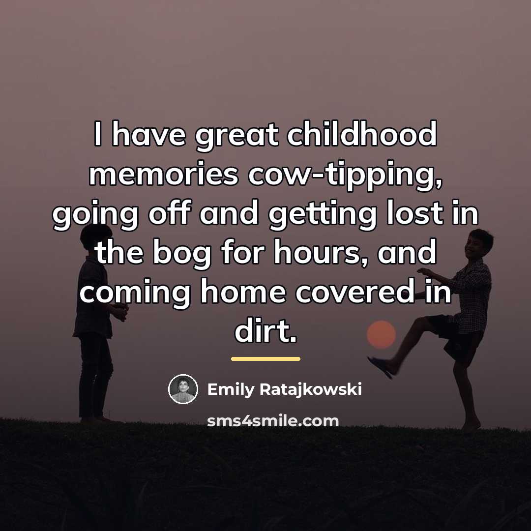 “I have great childhood memories cow-tipping, going off and getting…” quote by Emily Ratajkowski