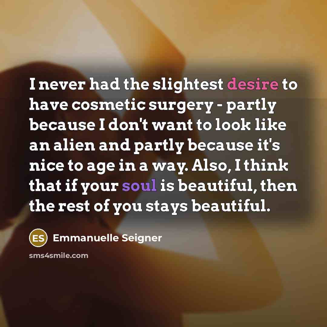 “I never had the slightest desire to have cosmetic surgery…” quote by Emmanuelle Seigner