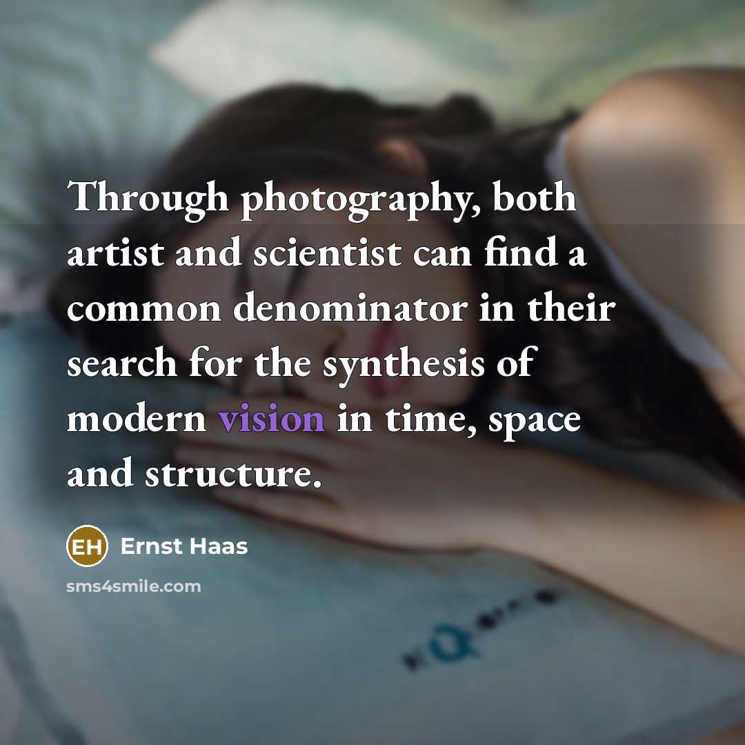 “Through photography, both artist and scientist can find a common…” quote by Ernst Haas