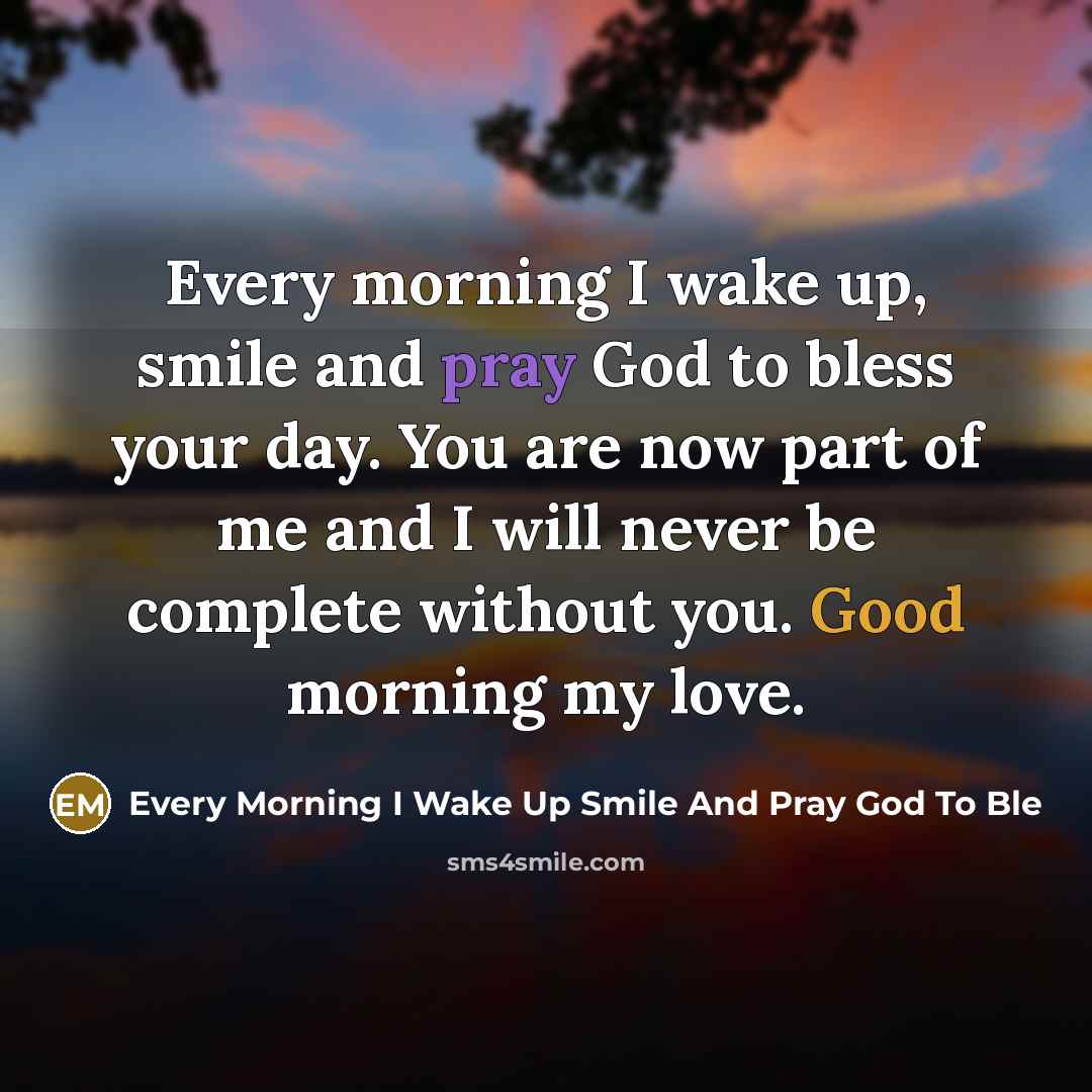“Every morning I wake up, smile and pray God to…” quote by Every Morning I Wake Up Smile And Pray God To Ble